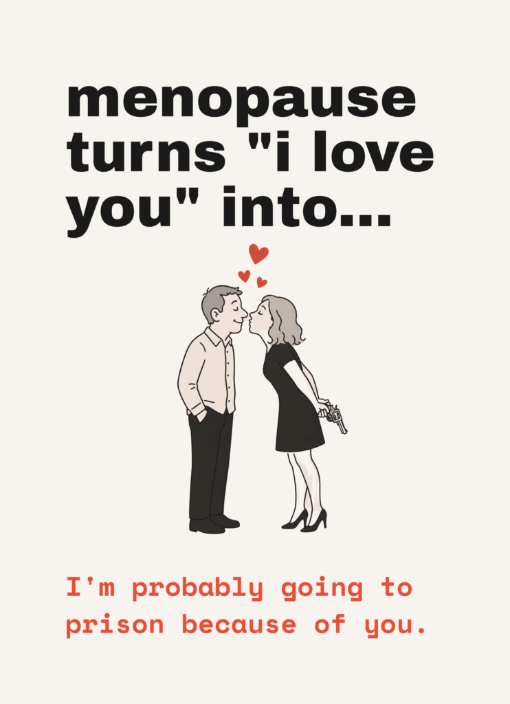 Funny menopause card that reads "Menopause turns "I love you" into" on a cream front