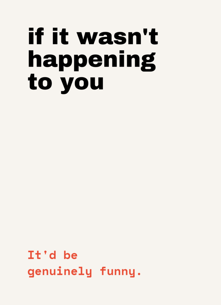 Funny support card that reads "If it wasn't happening to you" on a cream front
