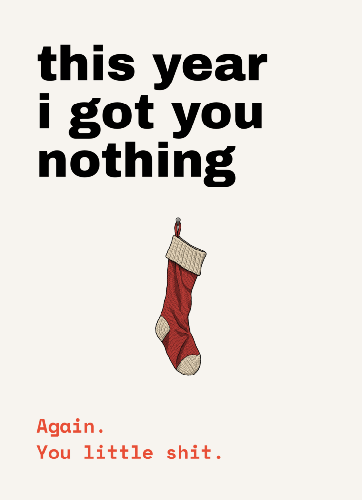 Funny Christmas card that reads "This year I got you nothing" on a cream front