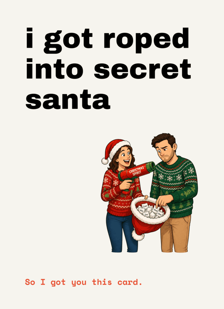 Funny Christmas card that reads "I got roped into Secret Santa" on a cream front