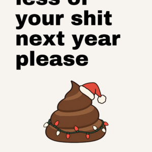 Funny Christmas card that reads "Less of your shit next year please" on a cream front